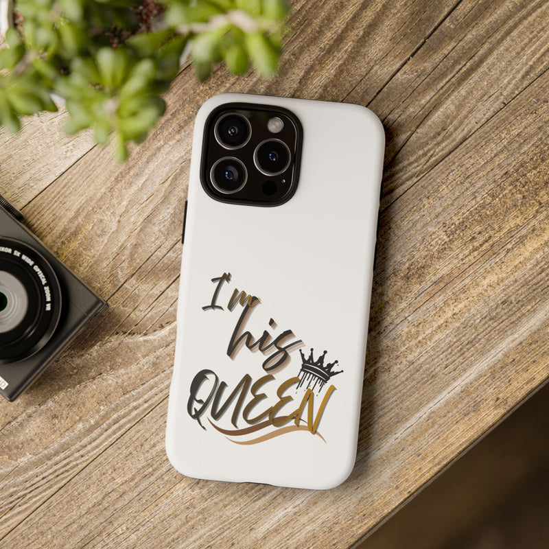 I'm His Queen Phone Case — Cute Couple Phone Cover, Romantic Gift for Her