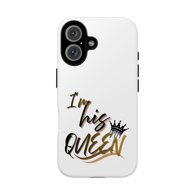 I'm His Queen Phone Case — Cute Couple Phone Cover, Romantic Gift for Her