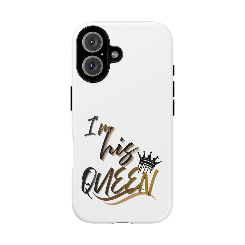 I'm His Queen Phone Case — Cute Couple Phone Cover, Romantic Gift for Her