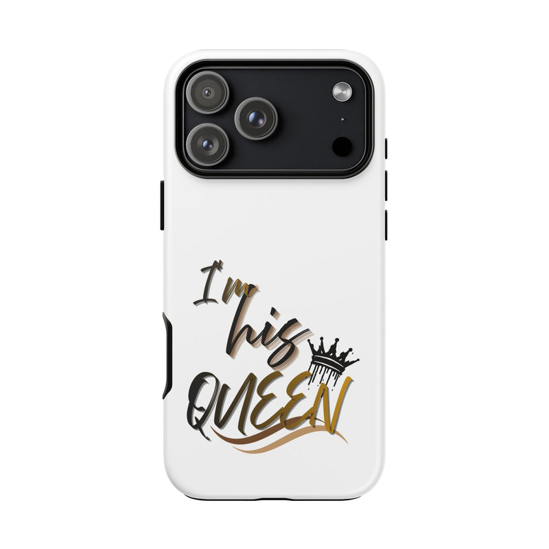 I'm His Queen Phone Case — Cute Couple Phone Cover, Romantic Gift for Her