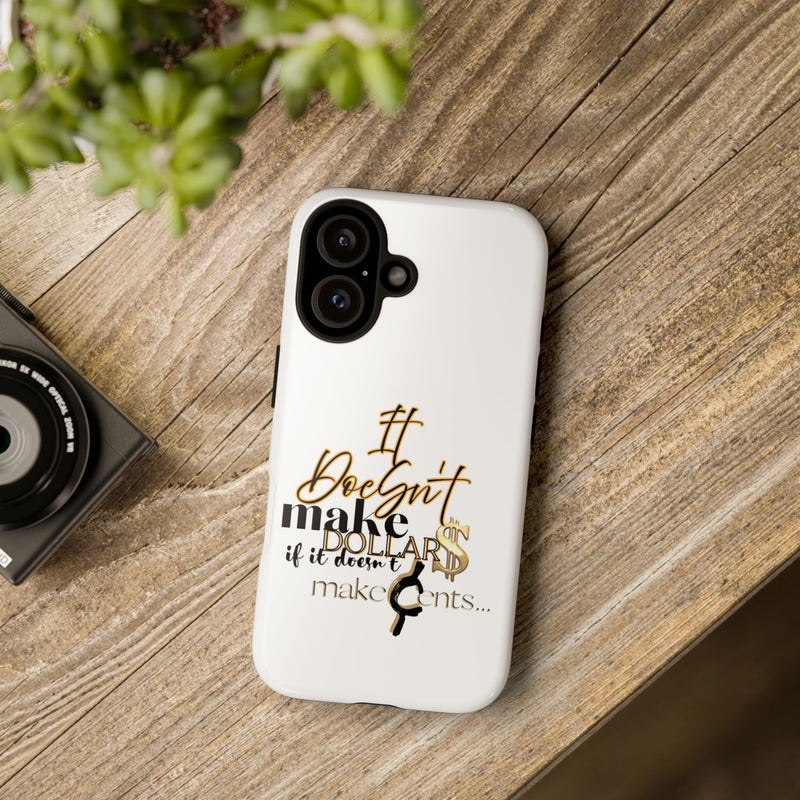 Motivational Phone Case - "If It Doesn't Make Dollars, It Don't Make Sense"