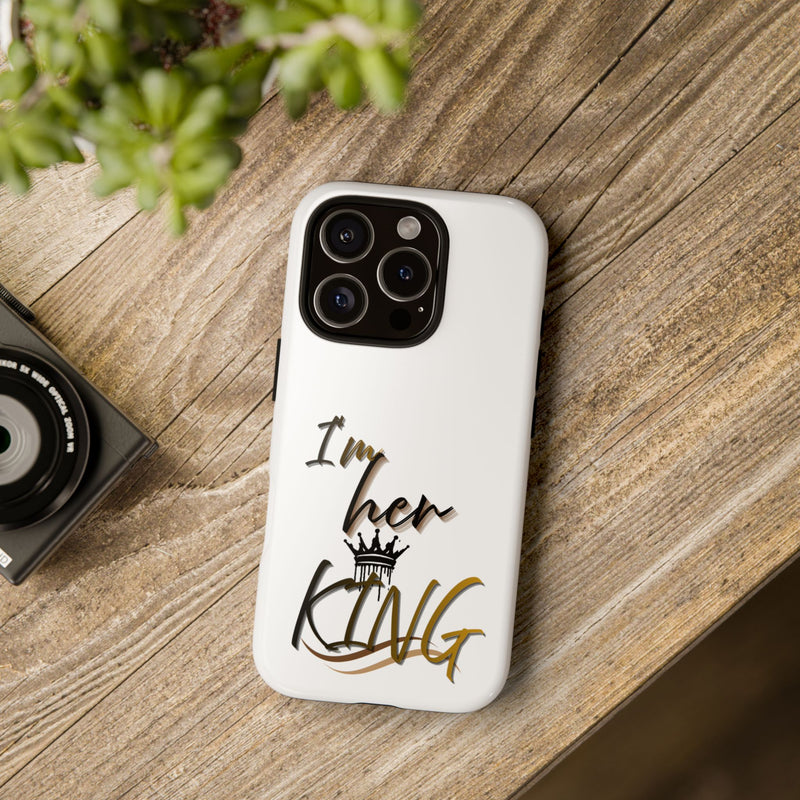 Royalty Phone Case - I'm Her King Design