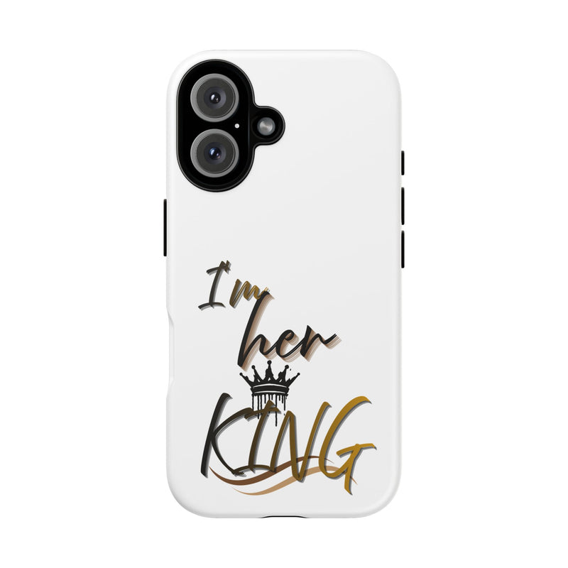 Royalty Phone Case - I'm Her King Design