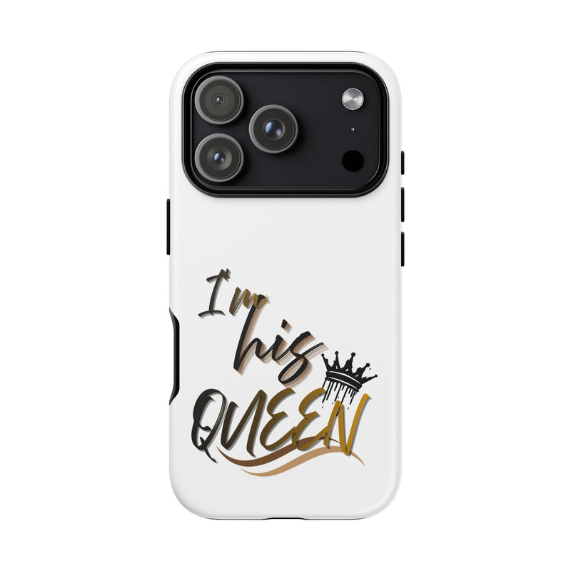 I'm His Queen Phone Case — Cute Couple Phone Cover, Romantic Gift for Her