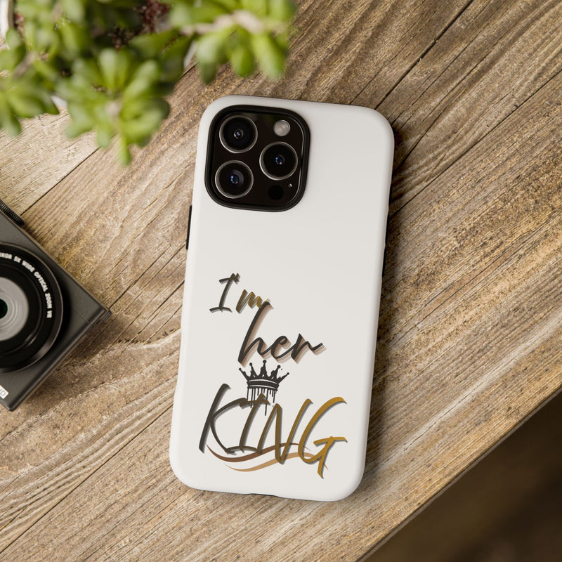 Royalty Phone Case - I'm Her King Design
