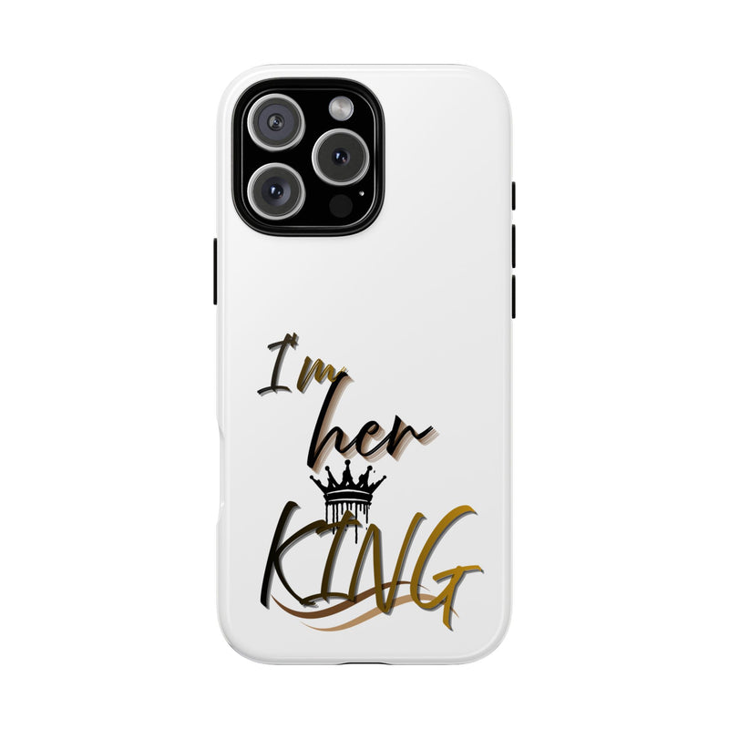 Royalty Phone Case - I'm Her King Design