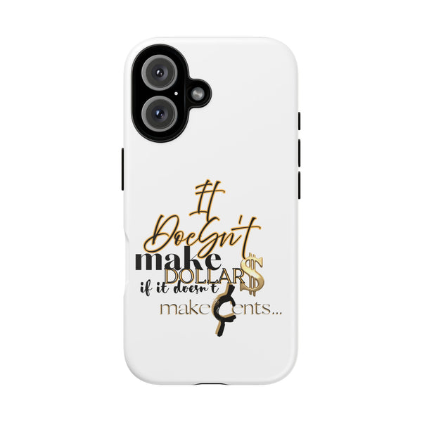 Motivational Phone Case - "If It Doesn't Make Dollars, It Don't Make Sense"