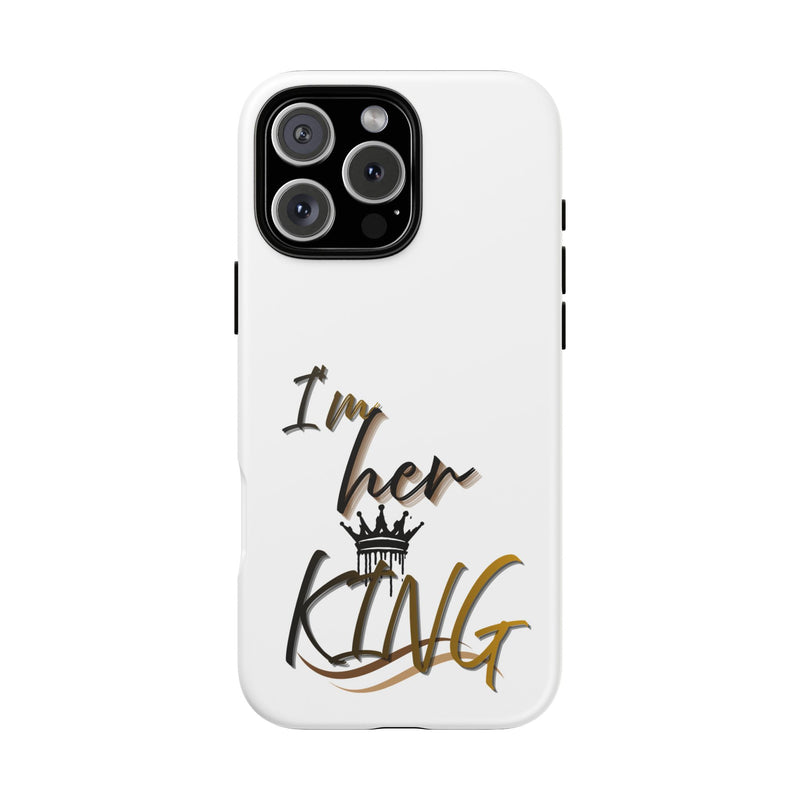 Royalty Phone Case - I'm Her King Design