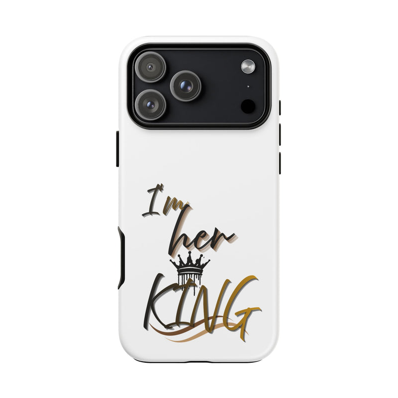 Royalty Phone Case - I'm Her King Design