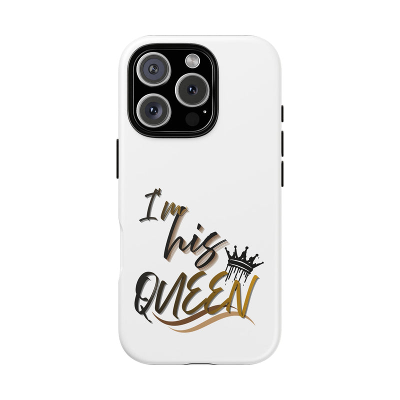 I'm His Queen Phone Case — Cute Couple Phone Cover, Romantic Gift for Her