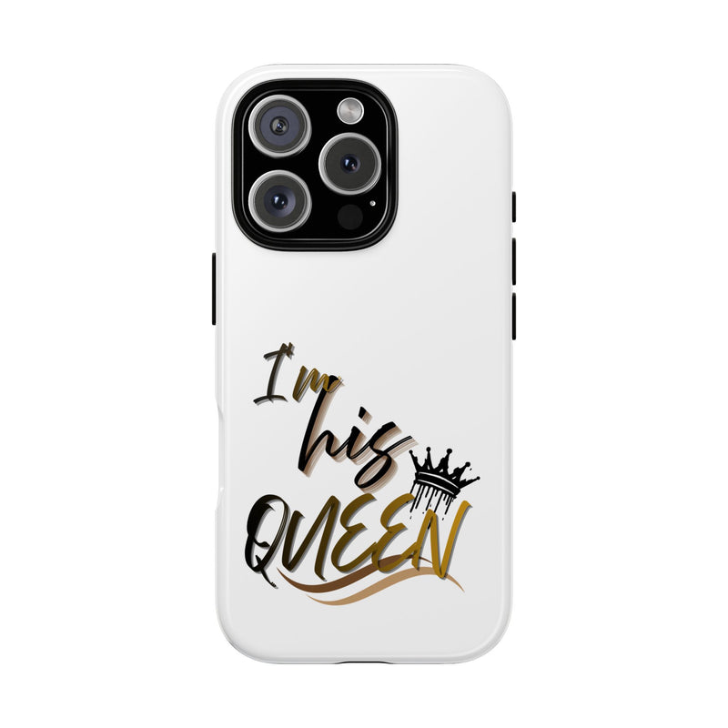 I'm His Queen Phone Case — Cute Couple Phone Cover, Romantic Gift for Her