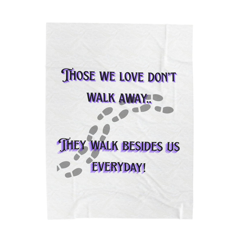 Memorial Plush Blanket — "Those We Love Don't Walk Away...They Walk Besides Us Everyday"