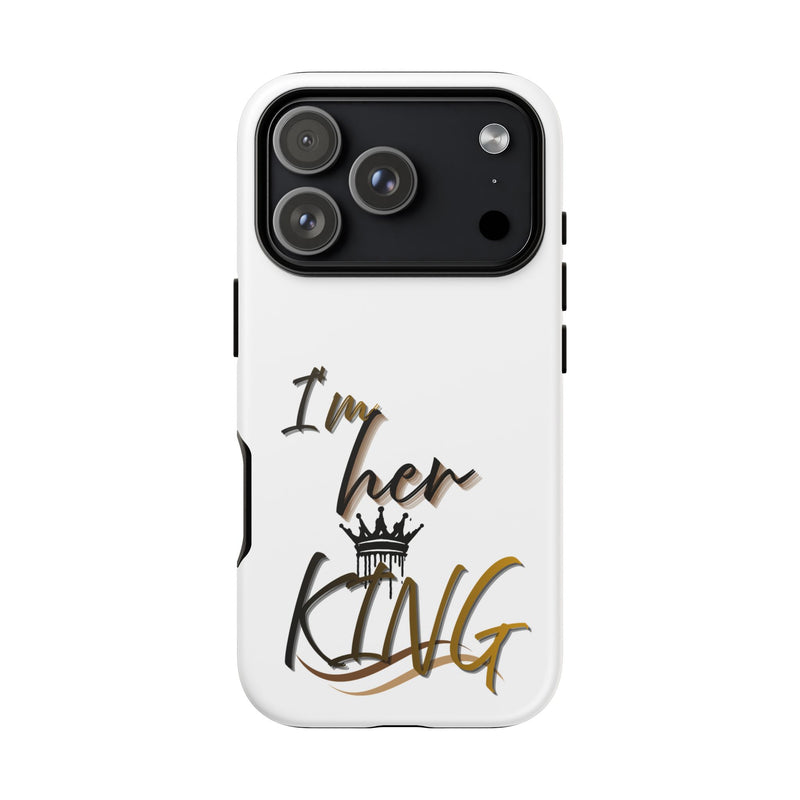 Royalty Phone Case - I'm Her King Design