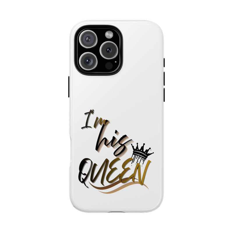 I'm His Queen Phone Case — Cute Couple Phone Cover, Romantic Gift for Her