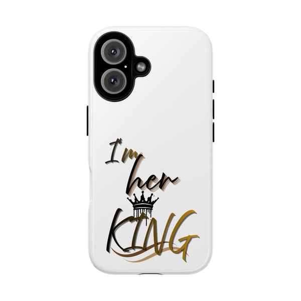 Royalty Phone Case - I'm Her King Design