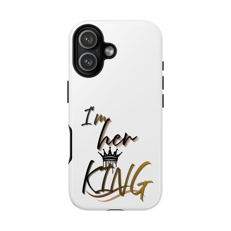 Royalty Phone Case - I'm Her King Design