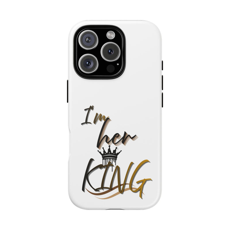 Royalty Phone Case - I'm Her King Design