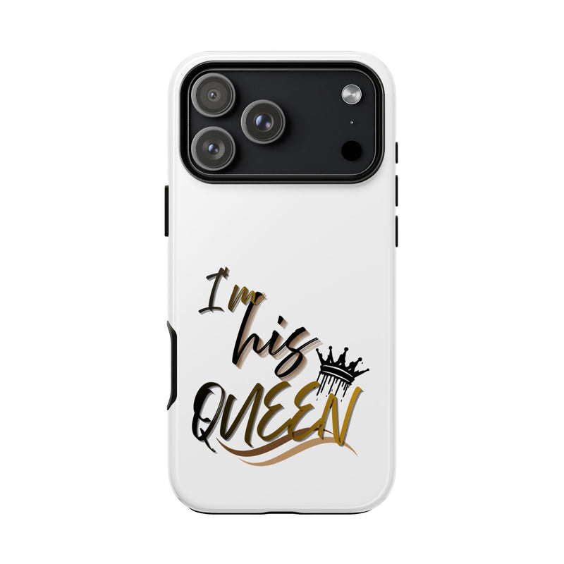 I'm His Queen Phone Case — Cute Couple Phone Cover, Romantic Gift for Her