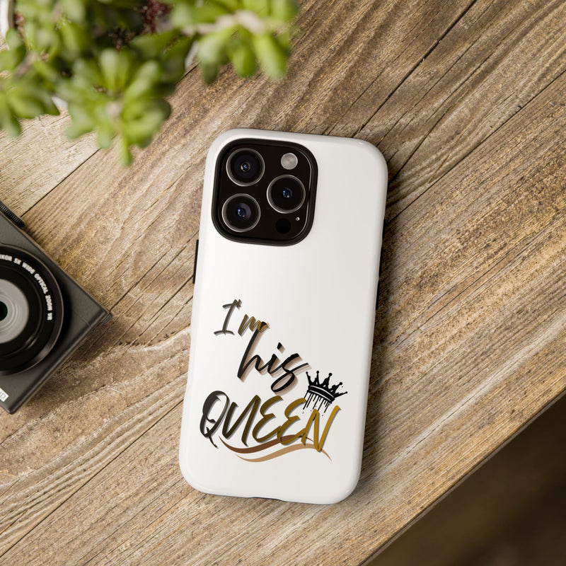 I'm His Queen Phone Case — Cute Couple Phone Cover, Romantic Gift for Her