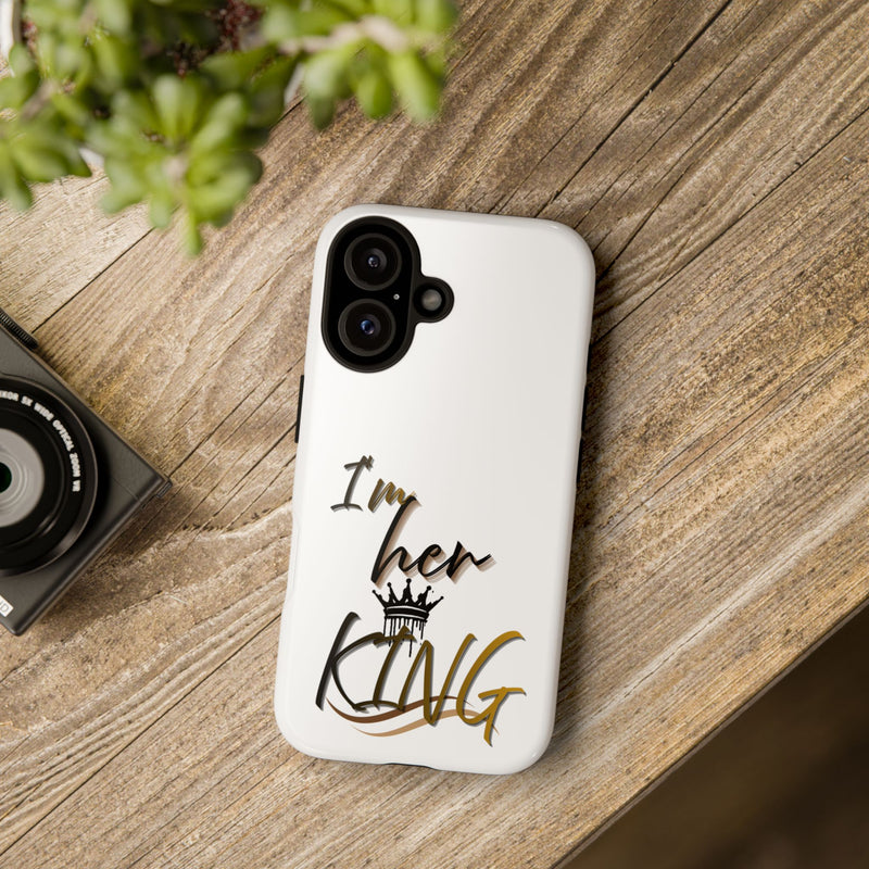 Royalty Phone Case - I'm Her King Design