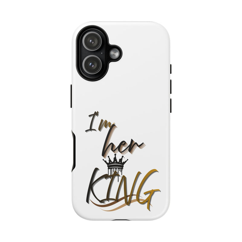 Royalty Phone Case - I'm Her King Design