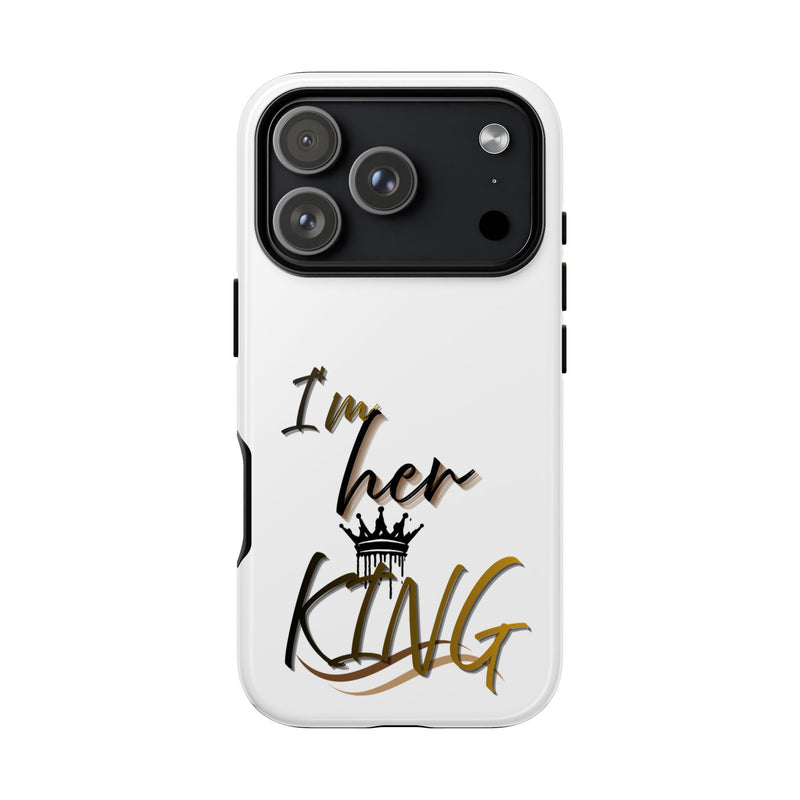 Royalty Phone Case - I'm Her King Design