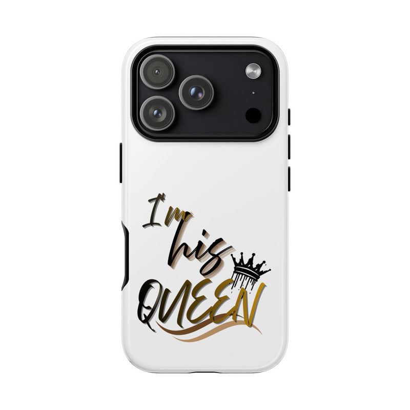 I'm His Queen Phone Case — Cute Couple Phone Cover, Romantic Gift for Her