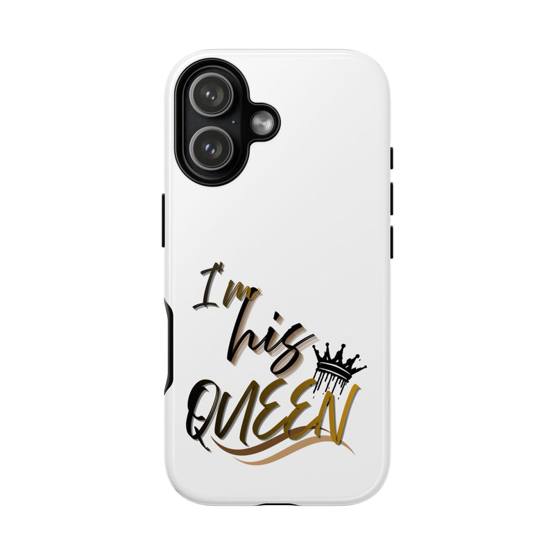 I'm His Queen Phone Case — Cute Couple Phone Cover, Romantic Gift for Her